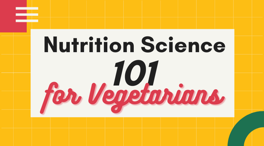 Nutrition Science 101 for Vegetarians