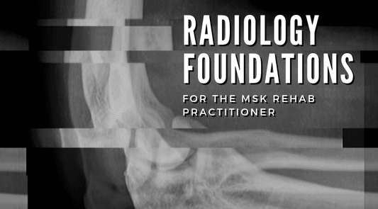 Radiology Foundations for the MSK Rehab Practitioner: An online course exploring the fundamentals of musculoskeletal radiology for day-to-day clinical practice.