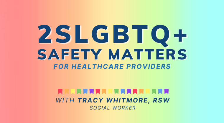 2SLGBTQ+ Safety Matters, for Healthcare Providers