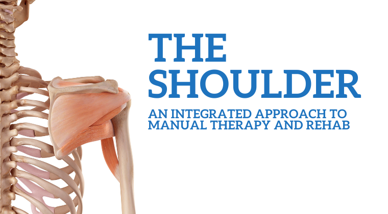 The Shoulder: An Integrated Approach to Manual Therapy and Rehab